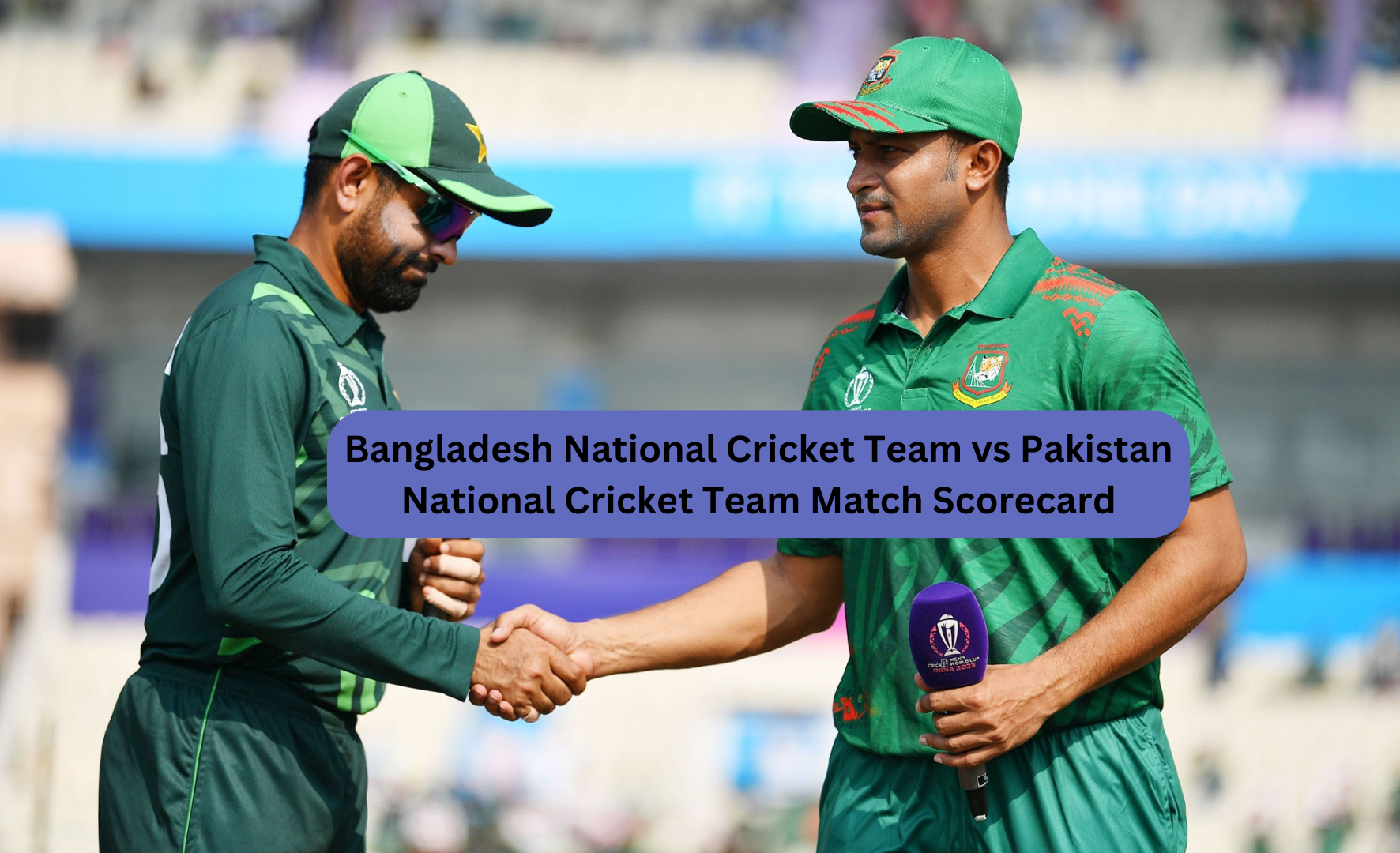 Bangladesh National Cricket Team vs Pakistan National Cricket Team Match Scorecard